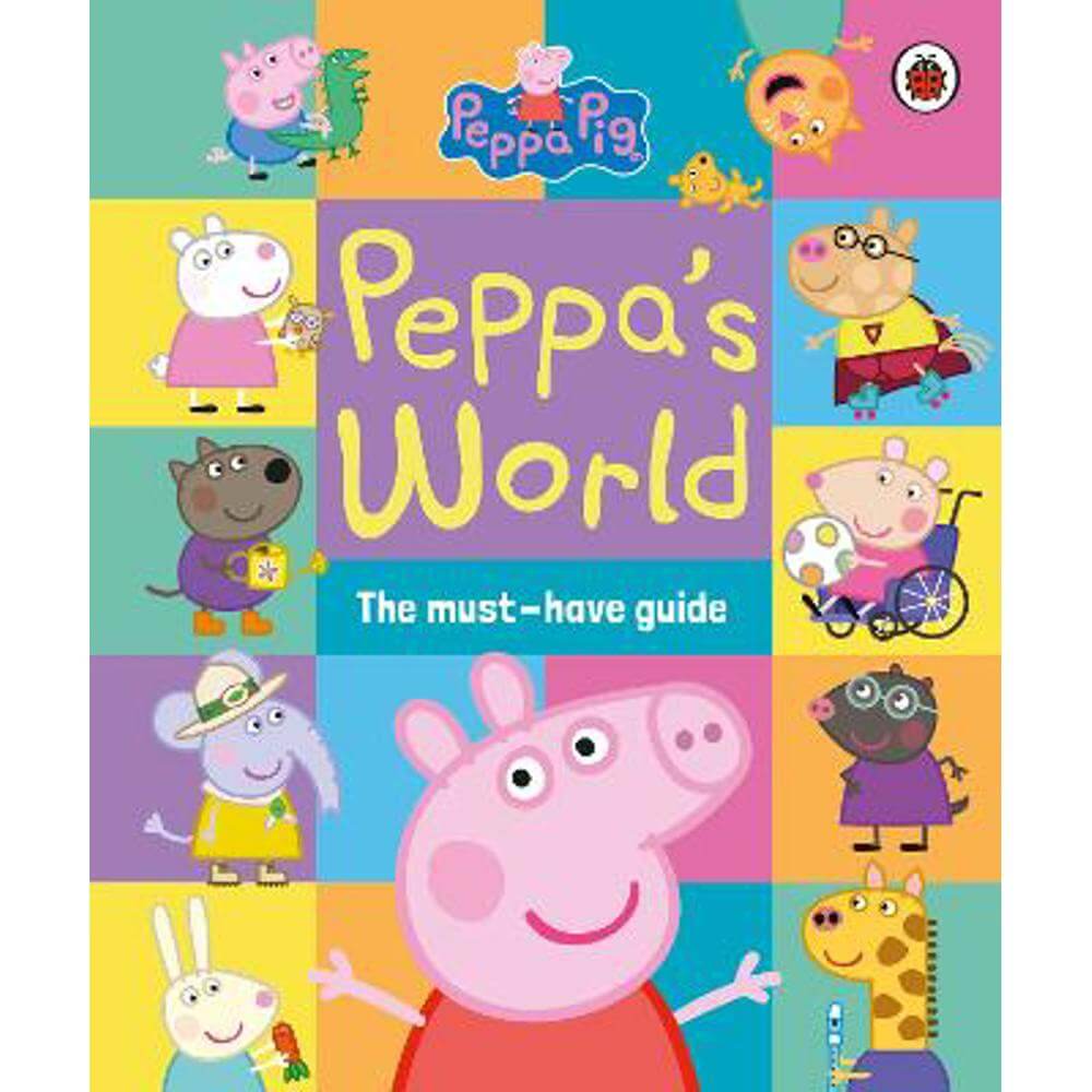 Peppa Pig: Peppa's World: The Must-Have Guide (Hardback)